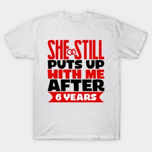 She Still Puts Up With Me After Six Years T-Shirt